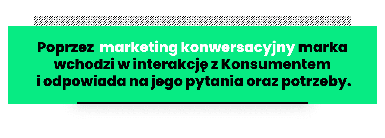 Cytat: przez marketing konwersacyjny marka wchodzi w interakcje z konsumentem